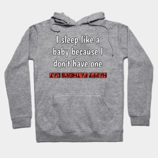 I sleep like a baby, because i don'vt have one, happy fathers day Hoodie